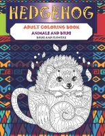 Adult Coloring Book Birds and Flowers - Animals and Birds - Hedgehog B09CCCTBKN Book Cover