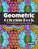 Geometric Coloring Book, Volume 22: 50 Beautiful Designs and Hours of Fun!! B08KSLFF6X Book Cover