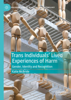 Trans Individuals Lived Experiences of Harm: Gender, Identity and Recognition 3031247140 Book Cover