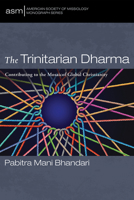 The Trinitarian Dharma: Contributing to the Mosaic of Global Christianity (American Society of Missiology Monograph Series) 1666763705 Book Cover