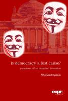 Is Democracy a Lost Cause?: Paradoxes of an Imperfect Invention 1907301380 Book Cover
