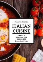 Italian Cuisine: Italian Cooking for Beginners 1727228154 Book Cover