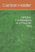 Spook: Confessions of a Psychic Spy 1495910032 Book Cover