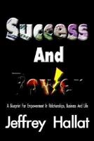 Success and Power: A Blueprint for Empowerment in Relationships, Business and Life 1410753689 Book Cover