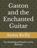 Gaston and the Enchanted Guitar: The Multilingual Rhythm of the Marshes B0C9SLCPWM Book Cover