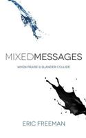 Mixed Messages: When Praise and Slander Collide 1477625003 Book Cover