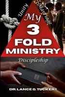 My 3 Fold Ministry: Unity - Discipleship - Marriage 1105885186 Book Cover