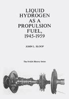 Liquid Hydrogen As A Propulsion Fuel, 1945-1959 1495250865 Book Cover