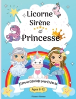 Livre de coloriage licorne, sir�ne et princesse pour les enfants de 8 � 12 ans: Pages � colorier pour les enfants de 8 � 12 ans avec des sir�nes, des princesses, des f�es, des licornes et bien d'autre 1008948764 Book Cover