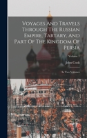 Voyages And Travels Through The Russian Empire, Tartary, And Part Of The Kingdom Of Persia: In Two Volumes; Volume 1 B0BN2CNMJR Book Cover