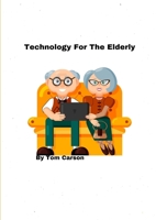 Technology For The Elderly! 0244850933 Book Cover