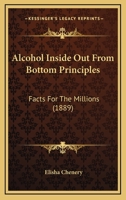 Alcohol Inside Out From Bottom Principles: Facts For The Millions 1166476162 Book Cover