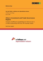China's Investment and Trade Governance Regime: Analysis of different possibilities for China to be in a trade relationship with the TPP member states 3668660573 Book Cover