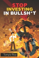 Stop Investing in Bullshit: A Guide to Smart Financial Decisions B0BV6ZDV9F Book Cover