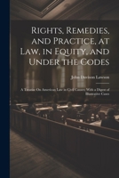 Rights, Remedies, and Practice, at Law, in Equity, and Under the Codes: A Treatise On American Law in Civil Causes; With a Digest of Illustrative Cases 1021932566 Book Cover