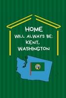 Home Will Always Be: Kent, Washington: Journal Note Book 1692909924 Book Cover
