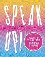 Speak Up!: Speeches by young people to empower and inspire 1781319502 Book Cover