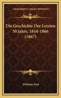 Die Geschichte Der Letzten 50 Jahre, 1816-1866 (1867) 1168485665 Book Cover