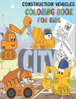 Construction Vehicles Coloring Book: Fun Big Trucks, Cranes, Tractors, Bulldozers, Excavators, Diggers And Dumpers For Toddlers Preschooler Kindergarten Ages 2-4, 4-8 B08BWD2V1J Book Cover