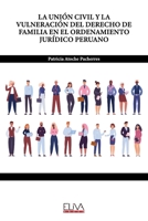 La Unión Civil Y La Vulneración del Derecho de Familia En El Ordenamiento Jurídico Peruano 9994987968 Book Cover
