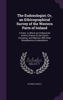 The Eudoxologist; Or, an Ethicographical Survey of the Western Parts of Ireland: A Poem. to Which Are Prefixed the Author's Poems On the Giant's Causeway, and Killarney; With Other Miscellaneous Compo 1358914591 Book Cover