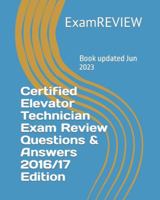 Certified Elevator Technician Exam Review Questions & Answers 2016/17 Edition 1523470178 Book Cover