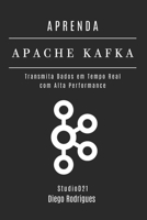 APRENDA APACHE KAFKA: Transmita Dados em Tempo Real com Alta Performance (Data Extreme Brasil) (Portuguese Edition) B0FHL2ZH3Y Book Cover
