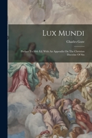 Lux Mundi: Preface To 10th Ed. With An Appendix On The Christian Doctrine Of Sin 1017779805 Book Cover