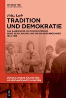 Tradition und Demokratie: Das bayerische Kultusministerium, seine Schulpolitik und die NS-Vergangenheit 1945–1975 (German Edition) 3111657795 Book Cover