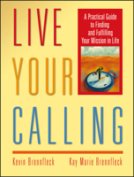 Live Your Calling: A Practical Guide to Finding and Fulfilling Your Mission in Life 0787968951 Book Cover