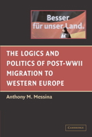 The Logics and Politics of Post-WWII Migration to Western Europe 0521528860 Book Cover