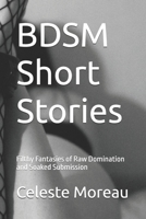 BDSM Short Stories: Filthy Fantasies of Raw Domination and Soaked Submission B0F5HTTNRT Book Cover