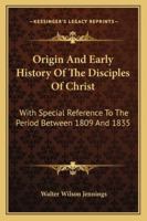 Origin and Early History of the Disciples of Christ 1014800862 Book Cover