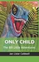 Only Child: The Bill Little Adventures 1777435722 Book Cover
