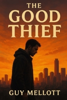 The Good Thief: A Modern Retelling of the Thief on the Cross B0FNWSSPVV Book Cover
