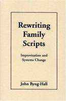Rewriting Family Scripts: Improvisation and Systems Change 1572300663 Book Cover