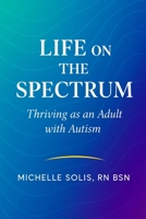 Life On The Spectrum: Thriving as an Adult with Autism B0FZRWPWVX Book Cover