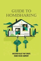 Guide To Homesharing: Discover Rules That Create Share House Harmony: Significantly Increase Your Income null Book Cover