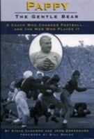 Pappy: Gentle Bear: A Coach Who Changed Football...And the Men Who Played It 1886110808 Book Cover
