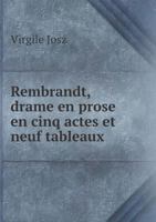 Rembrandt, Drame En Prose En Cinq Actes Et Neuf Tableaux 5518922418 Book Cover