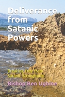 Deliverance from Satanic Powers: Breaking free from Satanic Strongholds B0851MB3N2 Book Cover