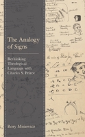 The Analogy of Signs : Rethinking Theological Language with Charles S. Peirce 197871002X Book Cover