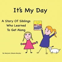It's My Day: A Story Of Siblings Who Learned To Get Along B0DR62CGX7 Book Cover