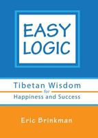 Easy Logic: Tibetan Wisdom for Happiness and Success 0991473809 Book Cover