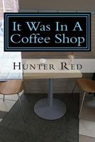 It Was In A Coffee Shop 1987589769 Book Cover