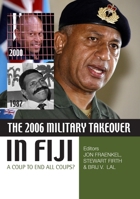 The 2006 Military Takeover in Fiji: A Coup to End All Coups? 1921536500 Book Cover