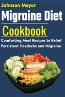 Migraine Diet Cookbook: Comforting Meal Recipes to Relief Persistent Headache and Migraine B08W7DMXCJ Book Cover