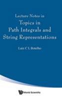 Lecture Notes in Topics in Path Integrals and String Representations 9813143460 Book Cover