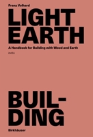 Light Earth Building: A Handbook for Building with Wood and Earth 3035631425 Book Cover