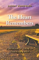 The Heart Remembers: A Memoir of Growth Through Grief 0578575981 Book Cover